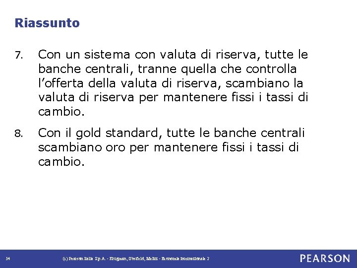 Riassunto 54 7. Con un sistema con valuta di riserva, tutte le banche centrali,