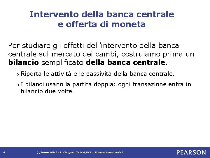 Intervento della banca centrale e offerta di moneta Per studiare gli effetti dell’intervento della