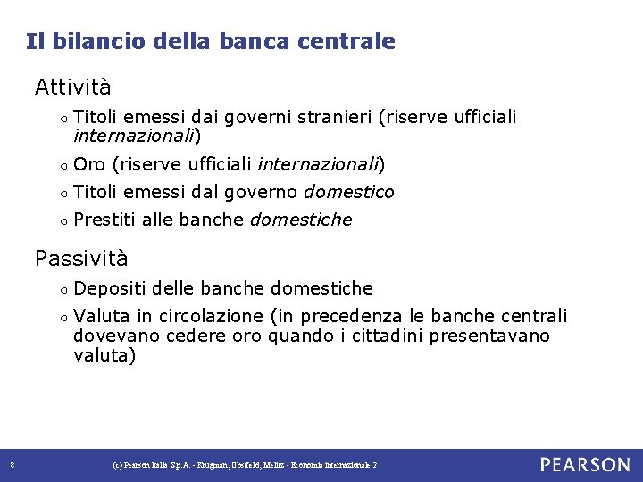 Il bilancio della banca centrale Attività ○ Titoli emessi dai governi stranieri (riserve ufficiali