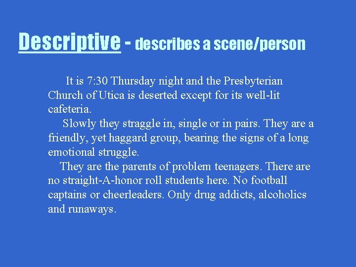 Descriptive - describes a scene/person It is 7: 30 Thursday night and the Presbyterian