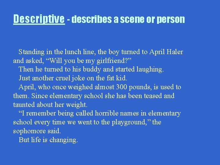 Descriptive - describes a scene or person Standing in the lunch line, the boy