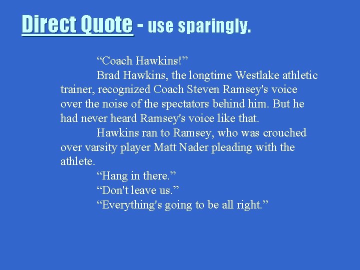 Direct Quote - use sparingly. “Coach Hawkins!” Brad Hawkins, the longtime Westlake athletic trainer,