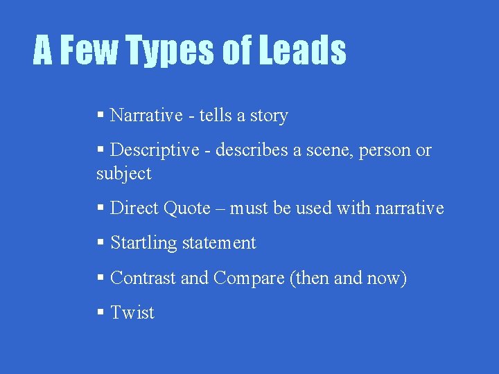 A Few Types of Leads § Narrative - tells a story § Descriptive -