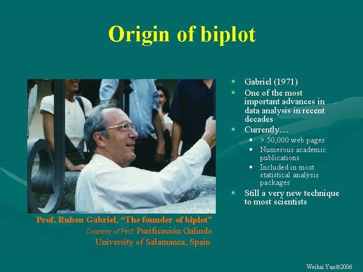 Origin of biplot § § § Gabriel (1971) One of the most important advances