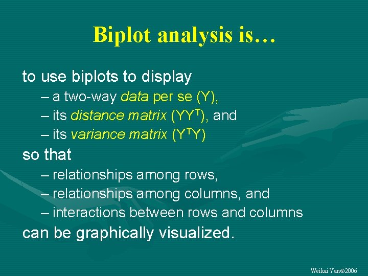 Biplot analysis is… to use biplots to display – a two-way data per se
