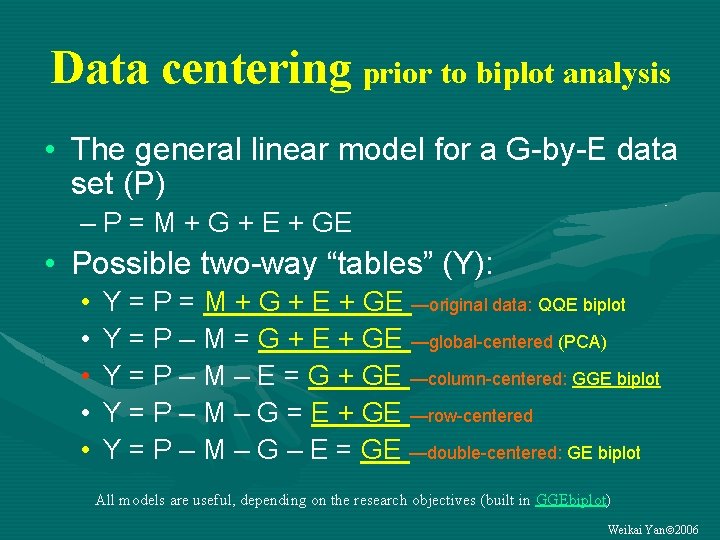 Data centering prior to biplot analysis • The general linear model for a G-by-E