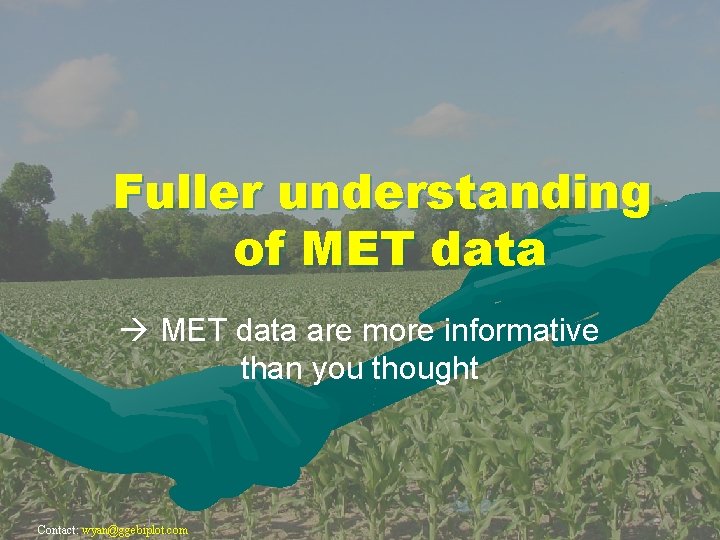 Fuller understanding of MET data are more informative than you thought Contact: wyan@ggebiplot. com