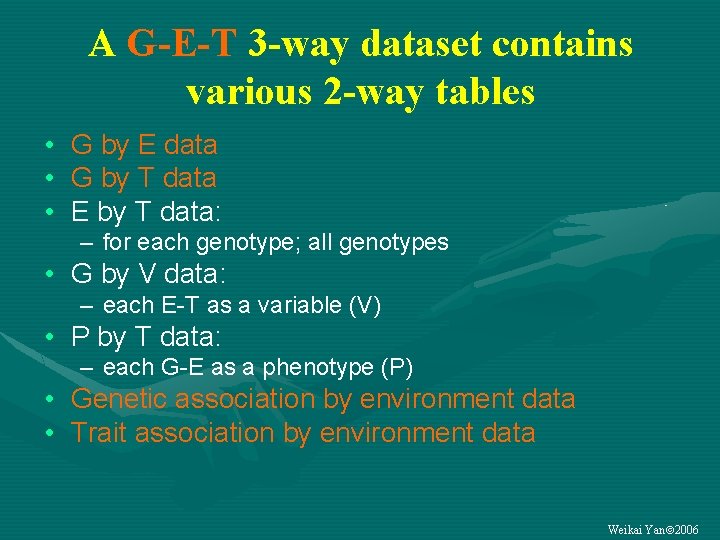 A G-E-T 3 -way dataset contains various 2 -way tables • G by E