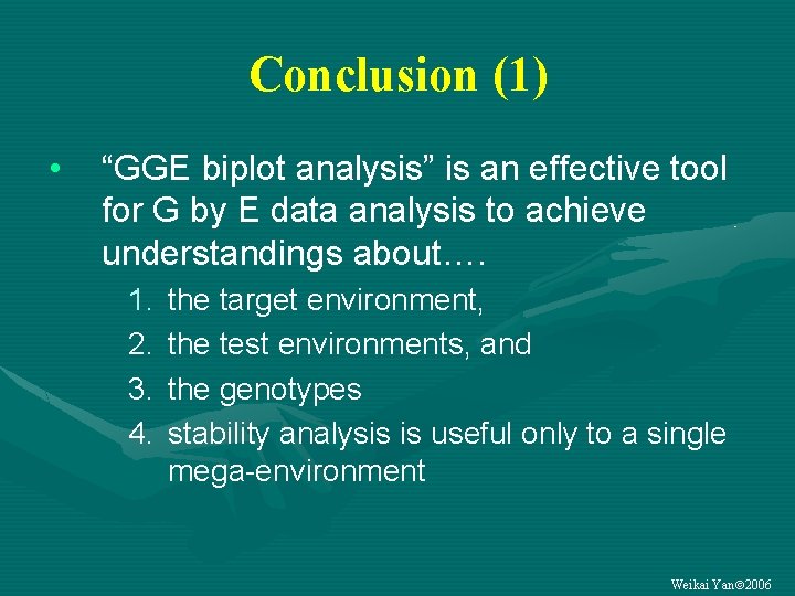 Conclusion (1) • “GGE biplot analysis” is an effective tool for G by E