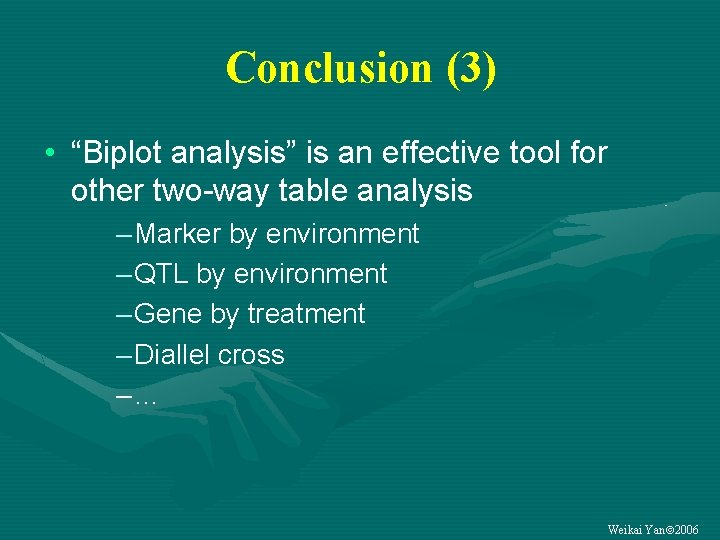 Conclusion (3) • “Biplot analysis” is an effective tool for other two-way table analysis