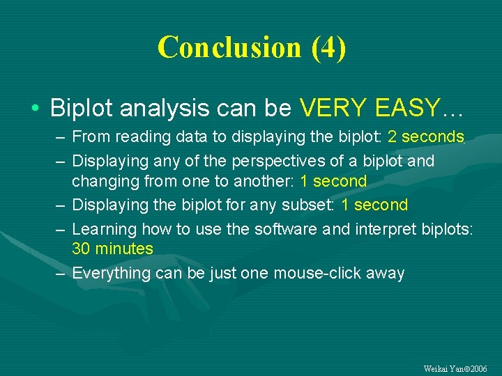 Conclusion (4) • Biplot analysis can be VERY EASY… – From reading data to