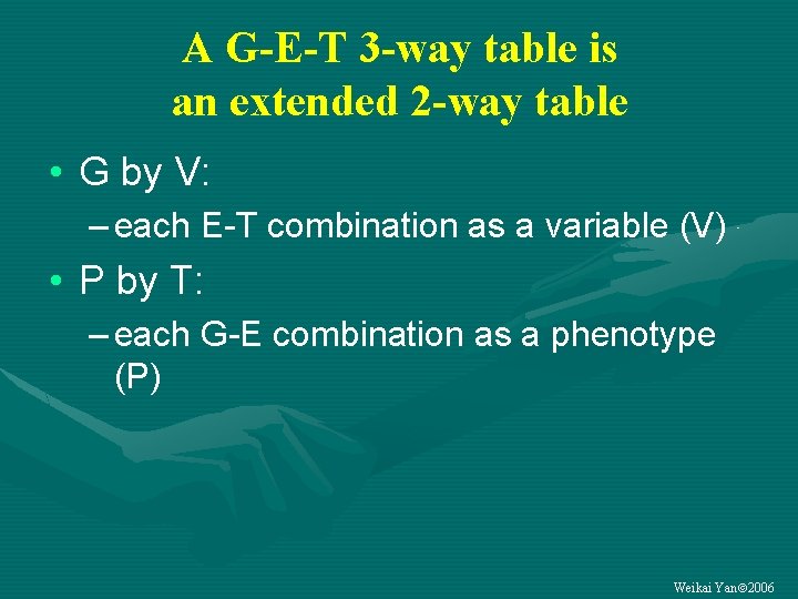 A G-E-T 3 -way table is an extended 2 -way table • G by