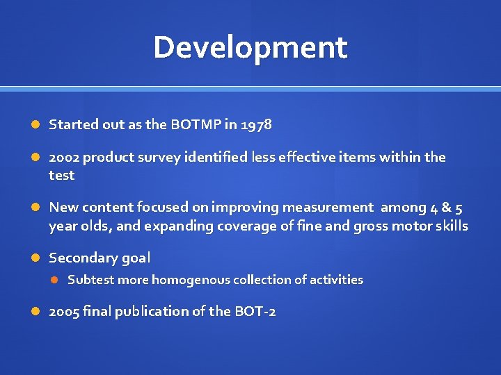 Development Started out as the BOTMP in 1978 2002 product survey identified less effective