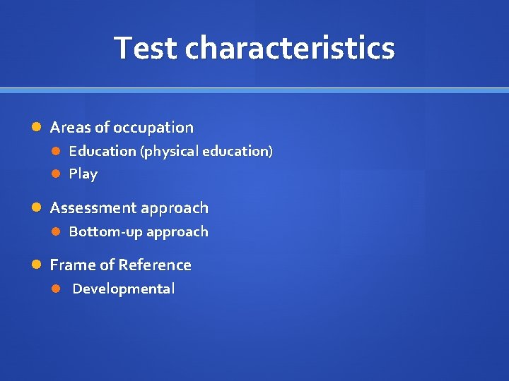Test characteristics Areas of occupation Education (physical education) Play Assessment approach Bottom-up approach Frame