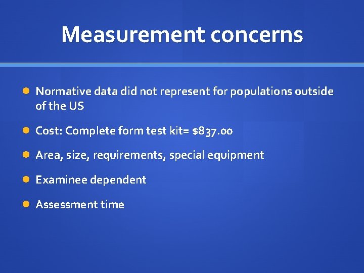 Measurement concerns Normative data did not represent for populations outside of the US Cost: