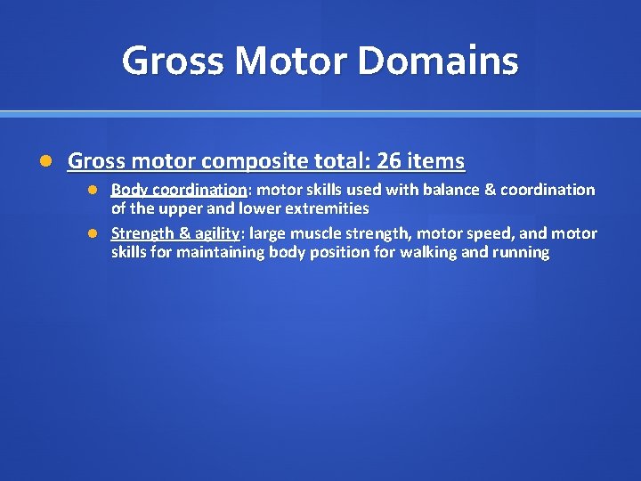 Gross Motor Domains Gross motor composite total: 26 items Body coordination: motor skills used