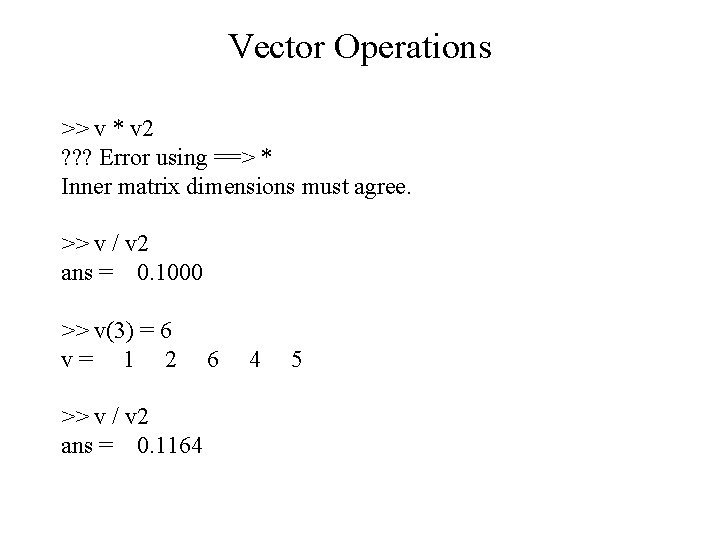 Vector Operations >> v * v 2 ? ? ? Error using ==> *