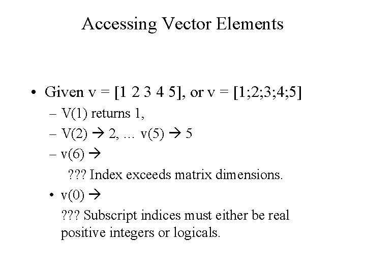 Accessing Vector Elements • Given v = [1 2 3 4 5], or v