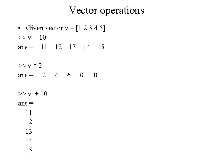 Vector operations • Given vector v = [1 2 3 4 5] >> v