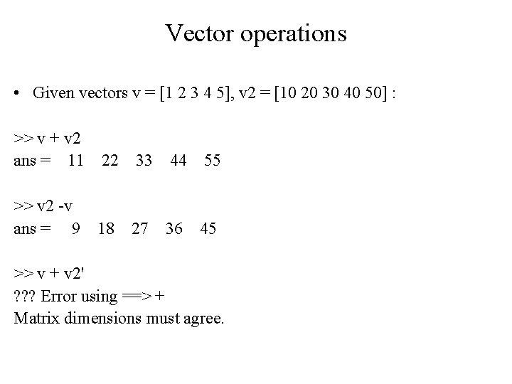 Vector operations • Given vectors v = [1 2 3 4 5], v 2