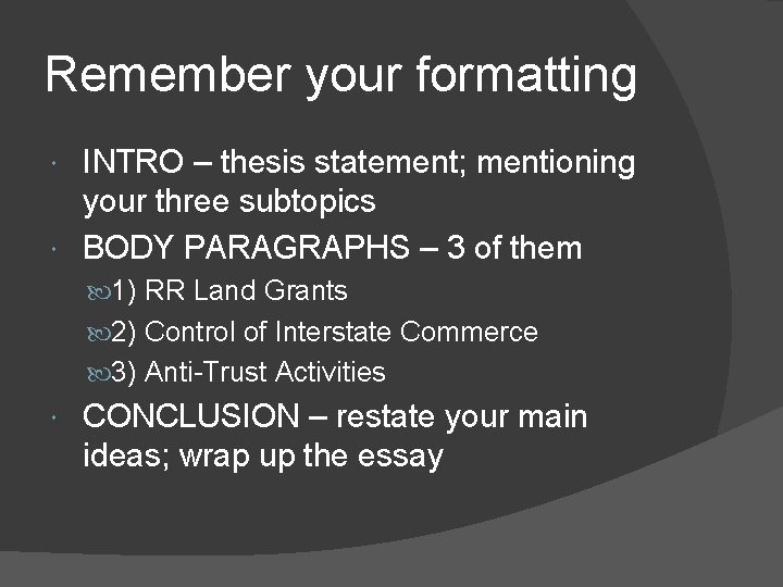 Remember your formatting INTRO – thesis statement; mentioning your three subtopics BODY PARAGRAPHS –