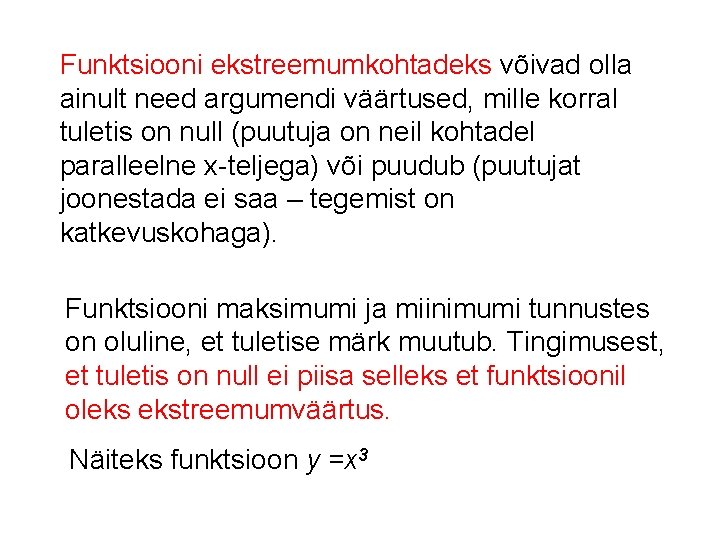 Funktsiooni ekstreemumkohtadeks võivad olla ainult need argumendi väärtused, mille korral tuletis on null (puutuja