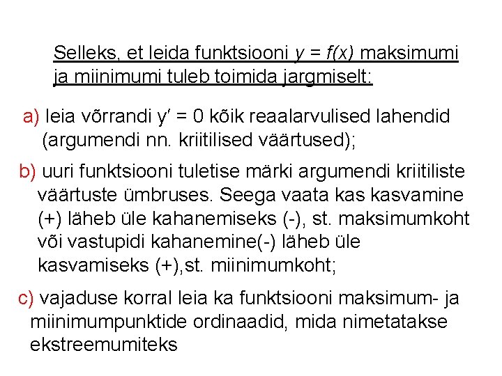 Selleks, et leida funktsiooni y = f(x) maksimumi ja miinimumi tuleb toimida jargmiselt: a)