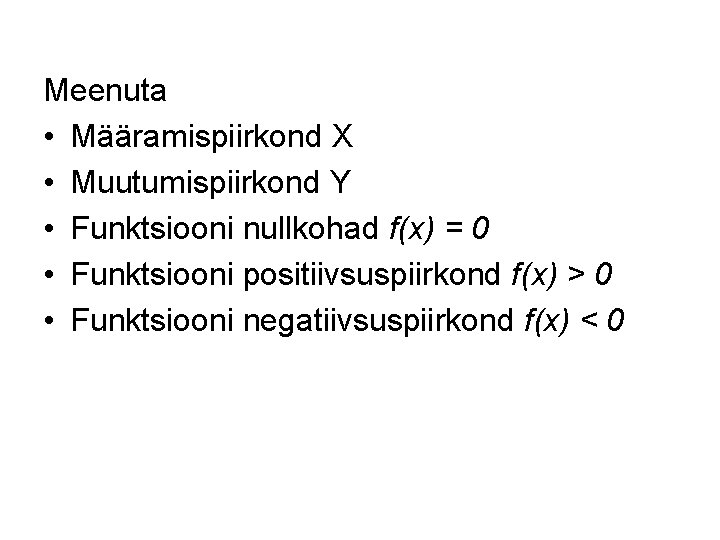 Meenuta • Määramispiirkond X • Muutumispiirkond Y • Funktsiooni nullkohad f(x) = 0 •
