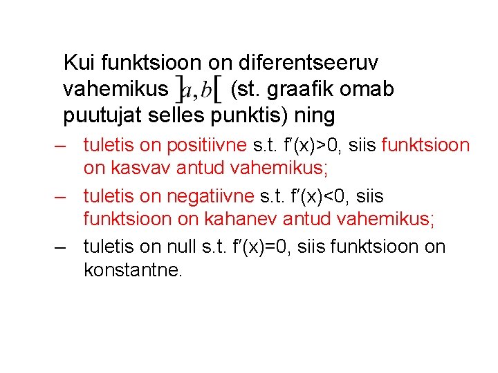 Kui funktsioon on diferentseeruv vahemikus (st. graafik omab puutujat selles punktis) ning – tuletis