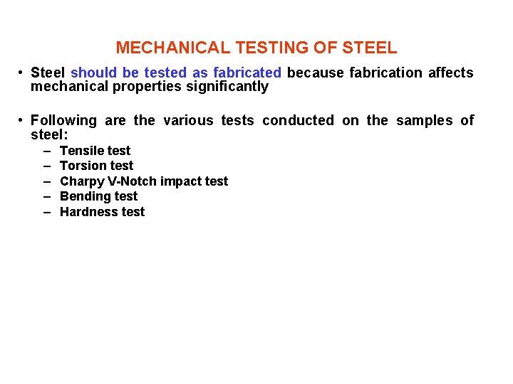 MECHANICAL TESTING OF STEEL • Steel should be tested as fabricated because fabrication affects