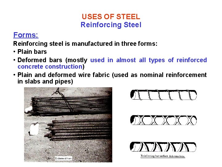 USES OF STEEL Reinforcing Steel Forms: Reinforcing steel is manufactured in three forms: •