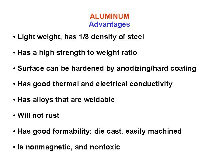 ALUMINUM Advantages • Light weight, has 1/3 density of steel • Has a high