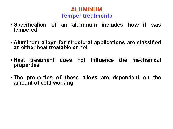 ALUMINUM Temper treatments • Specification of an aluminum includes how it was tempered •