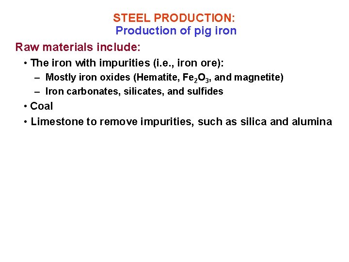 STEEL PRODUCTION: Production of pig iron Raw materials include: • The iron with impurities