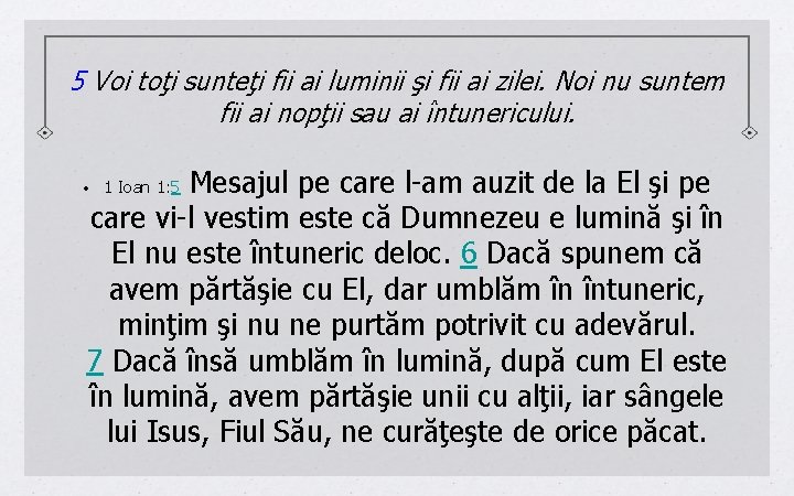 5 Voi toţi sunteţi fii ai luminii şi fii ai zilei. Noi nu suntem