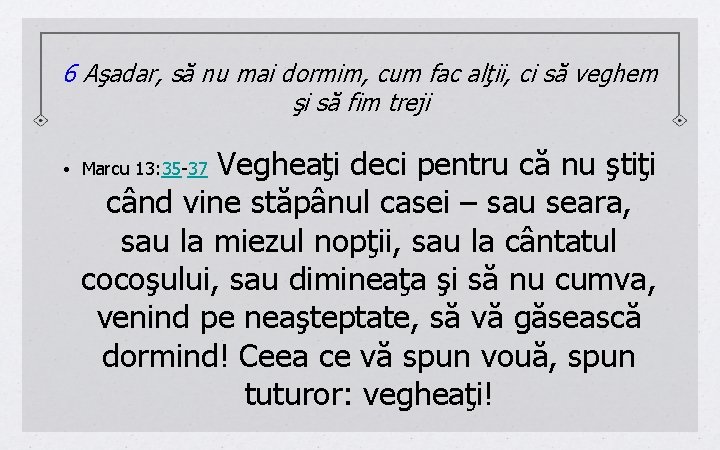 6 Aşadar, să nu mai dormim, cum fac alţii, ci să veghem şi să