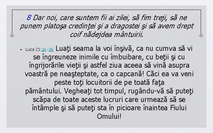 8 Dar noi, care suntem fii ai zilei, să fim treji, să ne punem