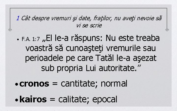 1 Cât despre vremuri şi date, fraţilor, nu aveţi nevoie să vi se scrie