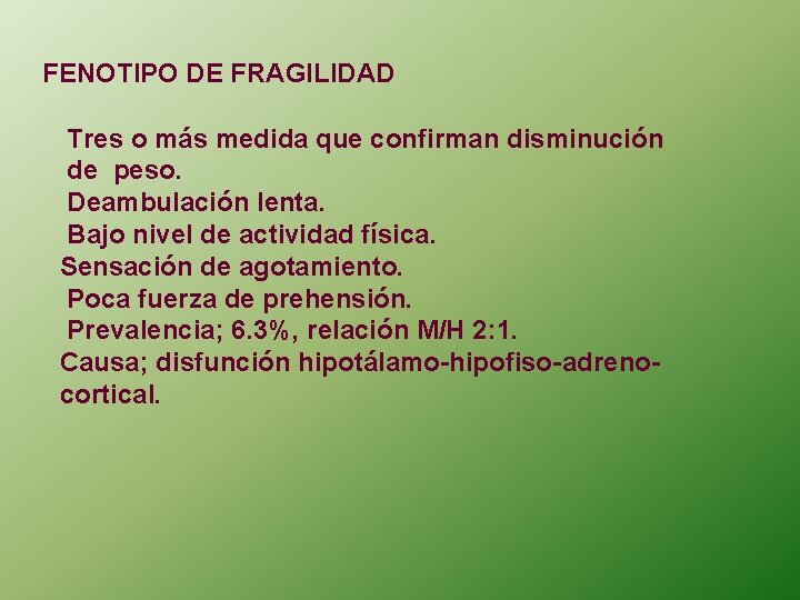  FENOTIPO DE FRAGILIDAD Tres o más medida que confirman disminución de peso. Deambulación