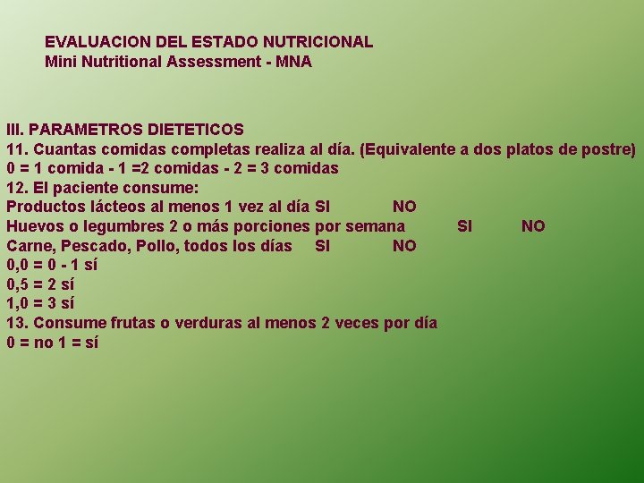 EVALUACION DEL ESTADO NUTRICIONAL Mini Nutritional Assessment - MNA III. PARAMETROS DIETETICOS 11. Cuantas