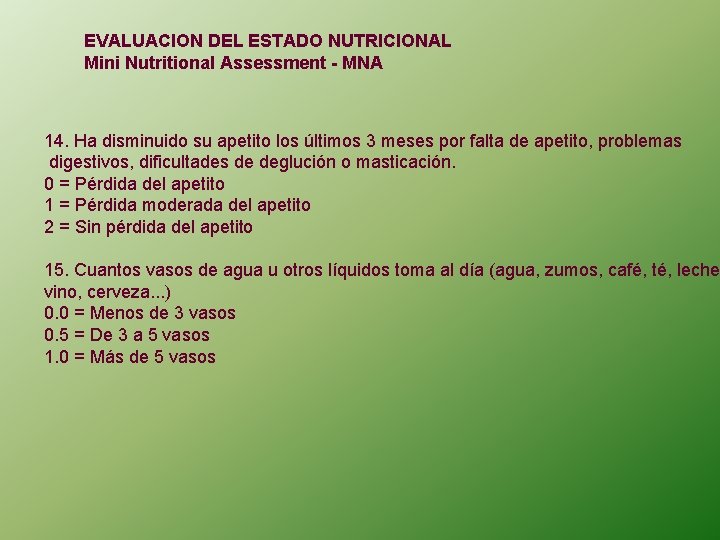 EVALUACION DEL ESTADO NUTRICIONAL Mini Nutritional Assessment - MNA 14. Ha disminuido su apetito