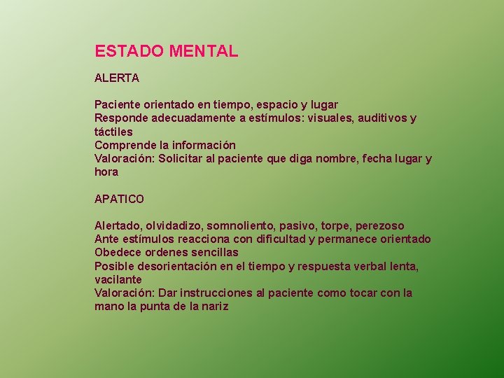 ESTADO MENTAL ALERTA Paciente orientado en tiempo, espacio y lugar Responde adecuadamente a estímulos: