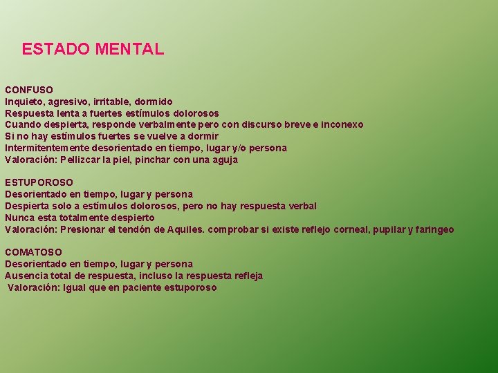 ESTADO MENTAL CONFUSO Inquieto, agresivo, irritable, dormido Respuesta lenta a fuertes estímulos dolorosos Cuando