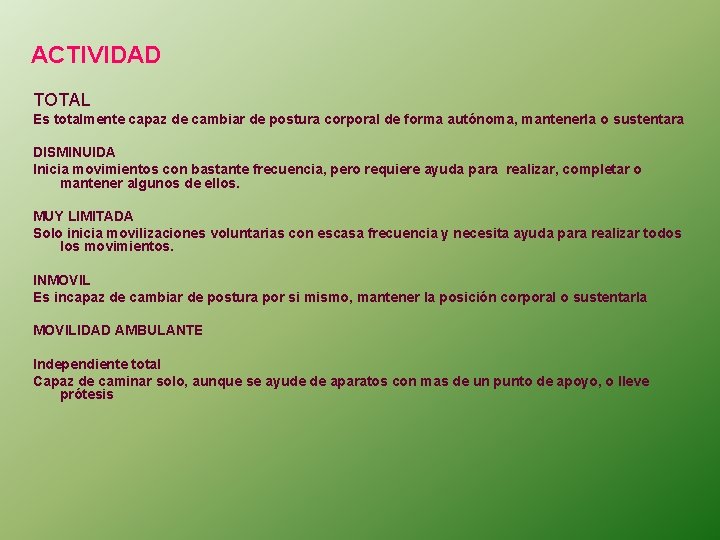 ACTIVIDAD TOTAL Es totalmente capaz de cambiar de postura corporal de forma autónoma, mantenerla