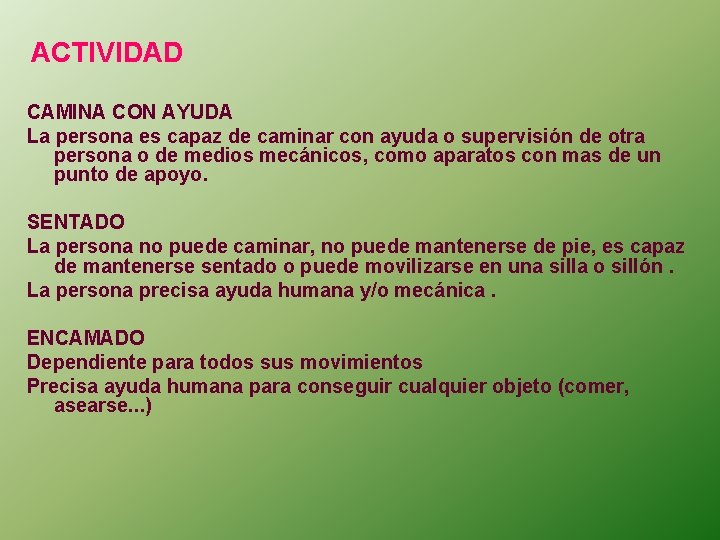 ACTIVIDAD CAMINA CON AYUDA La persona es capaz de caminar con ayuda o supervisión