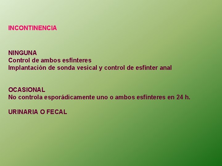 INCONTINENCIA NINGUNA Control de ambos esfínteres Implantación de sonda vesical y control de esfínter