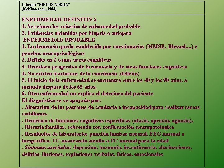 Criterios "NINCDS-ADRDA" (Mc. Khan et al. , 1984) ENFERMEDAD DEFINITIVA 1. Se reúnen los