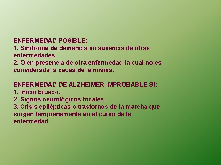 ENFERMEDAD POSIBLE: 1. Síndrome de demencia en ausencia de otras enfermedades. 2. O en