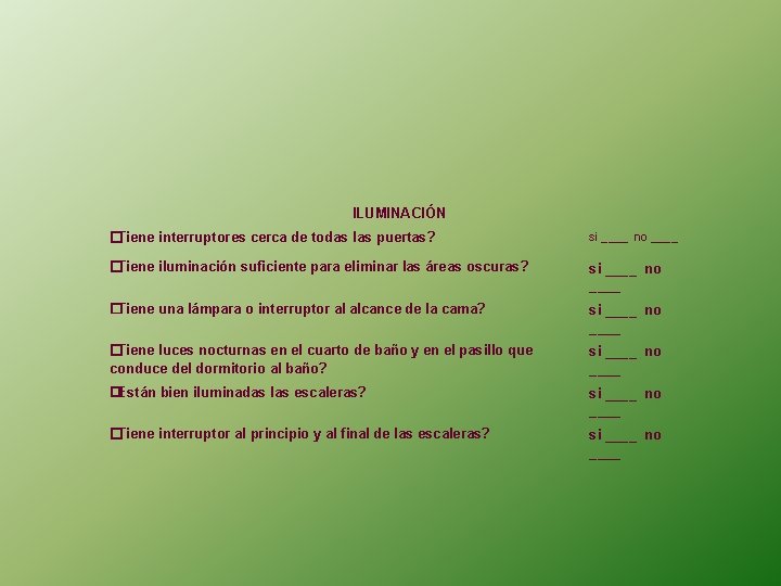 ILUMINACIÓN �Tiene interruptores cerca de todas las puertas? si ____ no ____ �Tiene iluminación