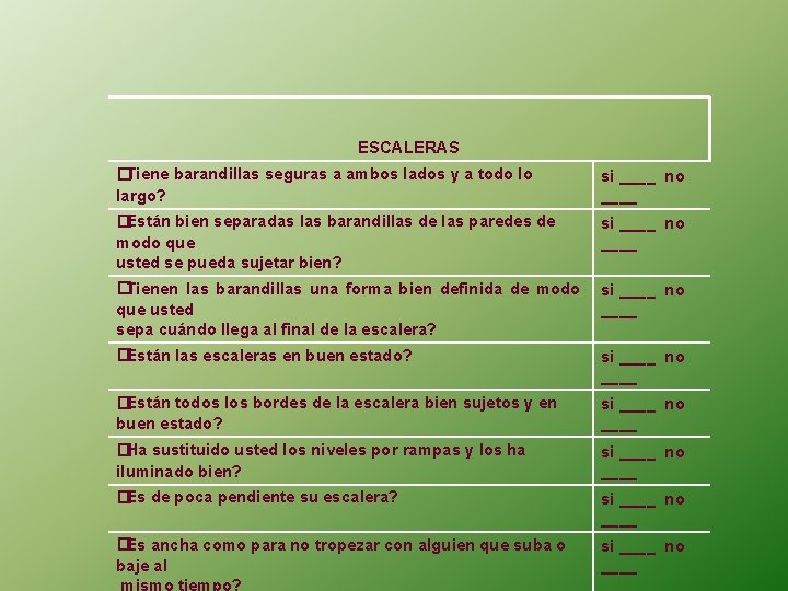 ESCALERAS �Tiene barandillas seguras a ambos lados y a todo lo largo? si ____